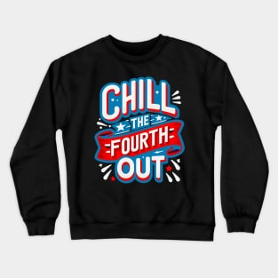 funny graphic comfort colors 4th of july fourth of july, chill the fourth out Crewneck Sweatshirt